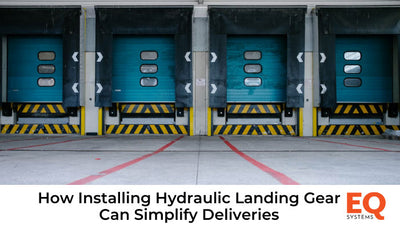 How Installing Hydraulic Landing Gear Can Simplify Deliveries